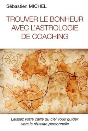 Couverture du livre « Trouver le bonheur avec l'astrologie de coaching » de Sebastien Michel aux éditions Lulu