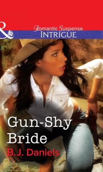 Couverture du livre « Gun-Shy Bride (Mills & Boon Intrigue) » de B. J. Daniels aux éditions Mills & Boon Series