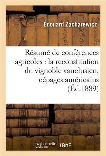 Couverture du livre « Résumé de conférences agricoles sur la reconstitution du vignoble vauclusien & cépages américains » de Zacharewicz aux éditions Hachette Bnf