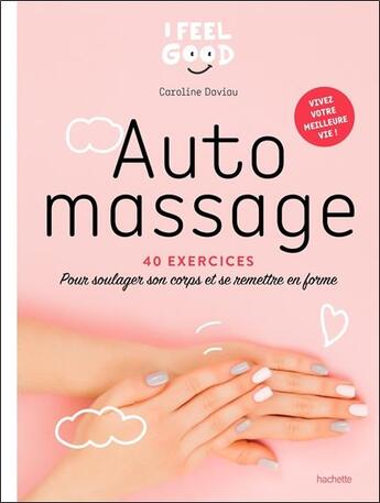 Couverture du livre « Auto-massage : 40 exercices pour soulager son corps et se remettre en forme » de Caroline Daviau aux éditions Hachette Pratique