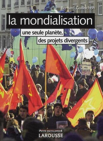 Couverture du livre « La mondialisation ; une seule planète, des projets divergents (3e édition) » de Bernard Guillochon aux éditions Larousse