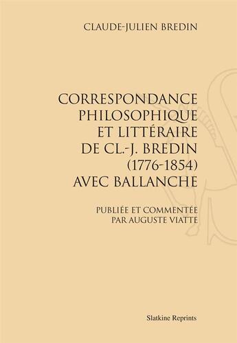 Couverture du livre « Correspondance philosophique et littéraire de Cl.-J. Bredin (1776-1854) avec Ballanche » de Claude-Julien Bredin aux éditions Slatkine Reprints