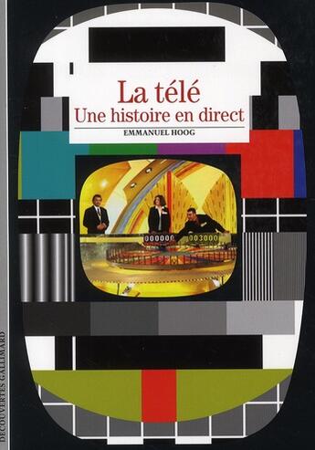 Couverture du livre « La télé ; une histoire en direct » de Emmanuel Hoog aux éditions Gallimard