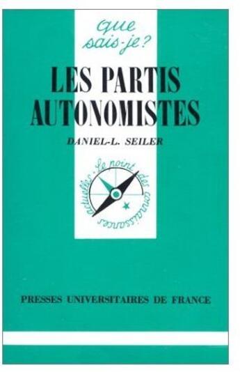 Couverture du livre « Les partis autonomistes » de Daniel-Louis Seiler aux éditions Que Sais-je ?