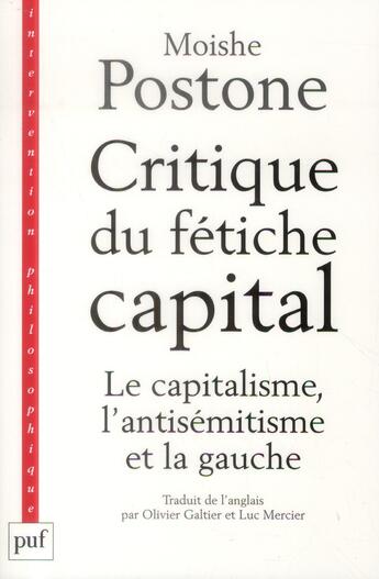 Couverture du livre « Critique du fétiche capital ; le capitalisme, l'antisémitisme et la gauche » de Luc Mercier et Moishe Postone et Olivier Galtier aux éditions Puf