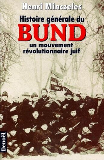 Couverture du livre « Histoire generale du bund - un mouvement revolutionnaire juif » de Henri Minczeles aux éditions Denoel