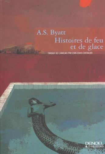 Couverture du livre « Histoires de feu et de glace » de Byatt A S aux éditions Denoel