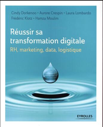 Couverture du livre « Réussir sa transformation digitale ; RH, marketing, data, logistique » de  aux éditions Eyrolles