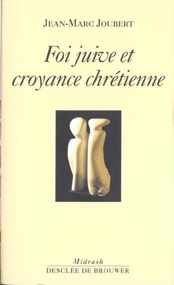 Couverture du livre « Foi juive et croyance chretienne » de Jean-Marc Joubert aux éditions Desclee De Brouwer