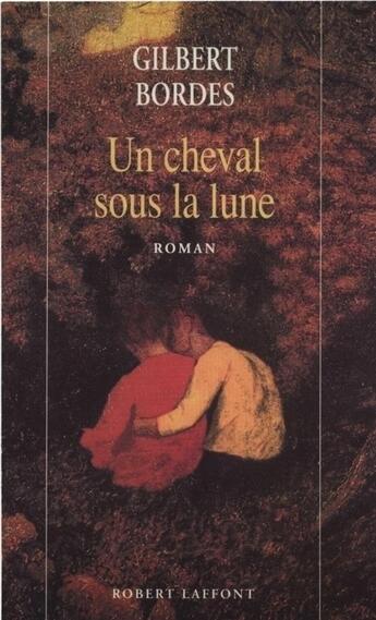 Couverture du livre « Un cheval sous la lune » de Gilbert Bordes aux éditions Robert Laffont