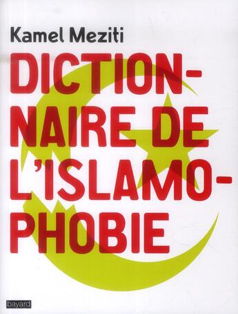 Couverture du livre « Dictionnaire de l'islamophobie » de Kamel Meziti aux éditions Bayard