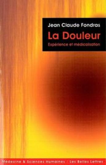 Couverture du livre « La douleur ; expérience et médicalisation » de Jean-Claude Fondras aux éditions Belles Lettres