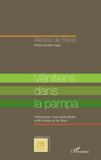 Couverture du livre « Les vénitiens dans la pampa ; anthropologie d'une double identité au Rio grande do sul Brésil » de Alessia De Biase aux éditions L'harmattan