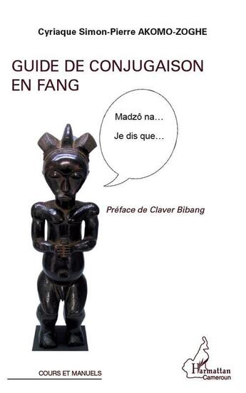 Couverture du livre « Guide de conjugaison en fang » de Cyriaque Simon-Pierre Akomo-Zoghe aux éditions L'harmattan