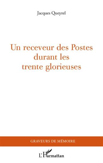 Couverture du livre « Un receveur des postes durant les trente glorieuses » de Jacques Queyrel aux éditions L'harmattan