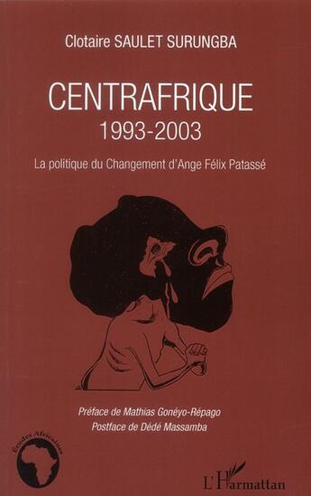 Couverture du livre « Centrafrique 1993-2003 ; la politique du changement d'Ange Félix Patassé » de Clotaire Saulet Surungba aux éditions L'harmattan