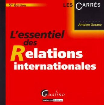 Couverture du livre « L'essentiel des relations internationales (5e édition) » de Antoine Gazano aux éditions Gualino