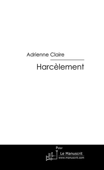 Couverture du livre « Harcèlement » de Claire-A aux éditions Le Manuscrit