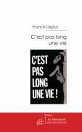 Couverture du livre « C'est pas long une vie ! » de Franck Leplus aux éditions Le Manuscrit