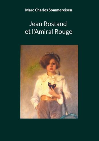 Couverture du livre « Jean Rostand et l'Amiral Rouge : Dans les pas de Jean Rostand, enfant, à la découverte des insectes au Pays Basque » de Marc Charles Sommereisen aux éditions Books On Demand