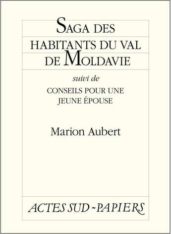 Couverture du livre « Saga des habitants du Val de Moldavie ; conseil pour une jeune épouse » de Marion Aubert aux éditions Actes Sud-papiers