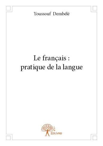 Couverture du livre « Le français : pratique de la langue » de Youssouf Dembele aux éditions Edilivre