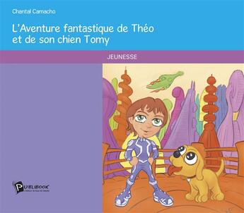 Couverture du livre « L'aventure fantastique de Théo et de son chien Tomy » de Chantal Camacho aux éditions Publibook