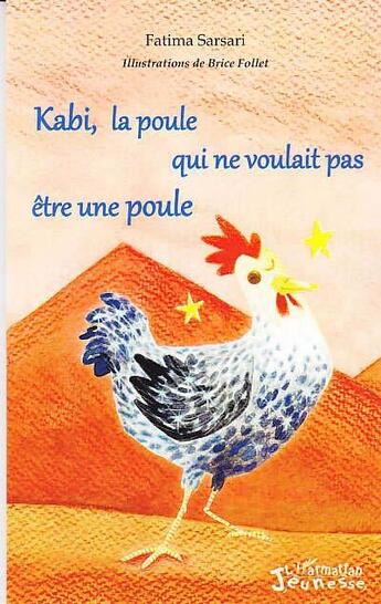 Couverture du livre « Kabi, la poule qui ne voulait pas être une poule » de Fatima Sarsari et Brice Follet aux éditions L'harmattan