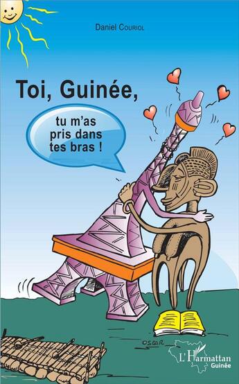 Couverture du livre « Toi, Guinée, tu m'as pris dans tes bras ! » de Couriol Daniel aux éditions L'harmattan