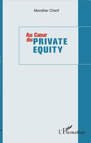 Couverture du livre « Au coeur du private equity » de Mondher Cherif aux éditions L'harmattan