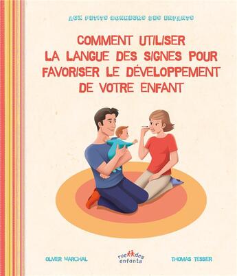 Couverture du livre « Comment utiliser la langue des signes pour favoriser le développement de votre enfant » de Olivier Marchal et Thomas Tessier aux éditions Ctp Rue Des Enfants