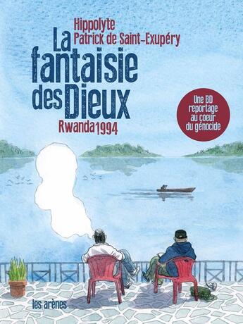 Couverture du livre « La fantaisie des dieux ; Rwanda 1994 » de Hippolyte et Patrick De Saint-Exupery aux éditions Les Arenes