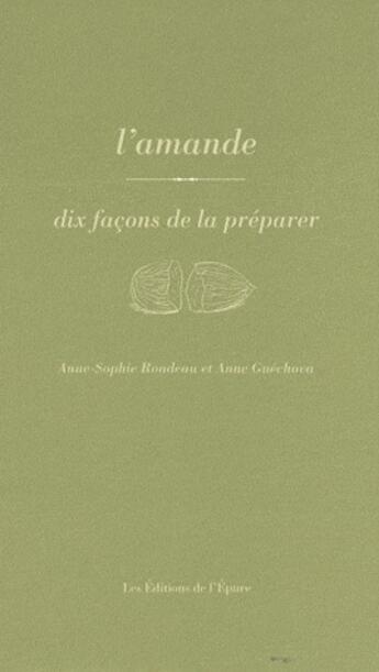 Couverture du livre « Dix façons de le préparer : l'amande » de Anne-Sophie Rondeau et Anne Guechova aux éditions Les Editions De L'epure