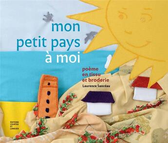 Couverture du livre « Mon petit pays à moi ; poème en tissu et broderie » de Laurence Sanceau aux éditions Courtes Et Longues