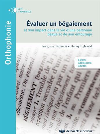 Couverture du livre « Évaluer un bégaiement et son impact dans la vie d'une personne bègue et de son entourage » de Francoise Estienne et Henny Bijleveld aux éditions De Boeck Superieur