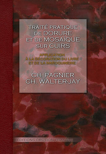 Couverture du livre « Traité pratique de dorure sur cuirs ; application à la décoration du livre et de la maroquinerie » de Ch Pagnier et Ch Walter-Jay aux éditions Emotion Primitive