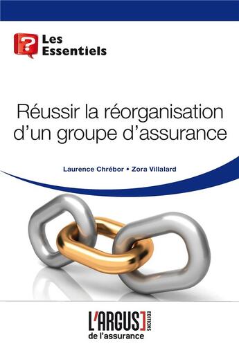 Couverture du livre « Réussir la réorganisation d'un groupe d'assurance » de Laurence Chrebor et Zora Villalard aux éditions L'argus De L'assurance