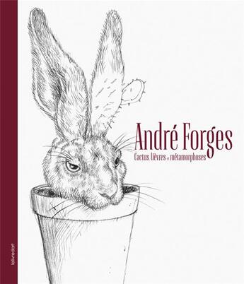 Couverture du livre « André Forges ; cactus, lièvres et métamorphoses » de Renko Dapic aux éditions Le Livre D'art