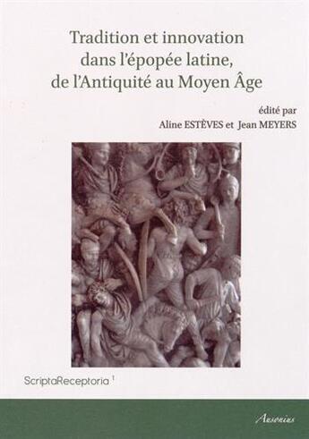 Couverture du livre « Tradition et innovation dans l'epopee latine de l'antiquite au moyen age » de Esteves/Meyers aux éditions Ausonius