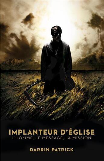 Couverture du livre « Implanteur d'église ; l'homme, le message, la mission » de Patrick Darrin aux éditions Blf Europe