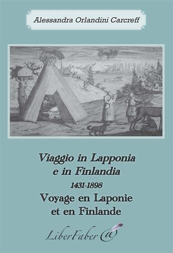 Couverture du livre « Voyage en Laponie et en Finlande / viaggio in Lapponia e in Finlandia (1431-1898) » de Alessandra Orlandini Carcreff aux éditions Liber Faber