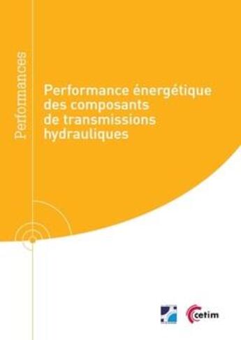 Couverture du livre « Performance énergétique des composants de transmissions hydrauliques » de Etienne Camus aux éditions Cetim