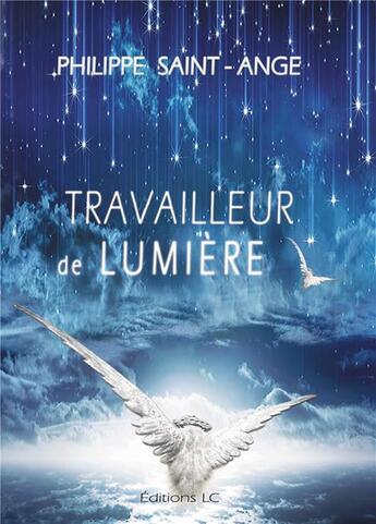 Couverture du livre « Travailleur de lumière » de Philippe Saint-Ange aux éditions Editions Lc