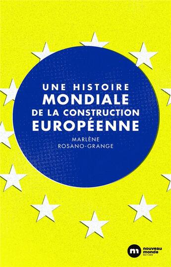 Couverture du livre « Une histoire mondiale de la construction européenne » de Marlene Rosano-Grange aux éditions Nouveau Monde