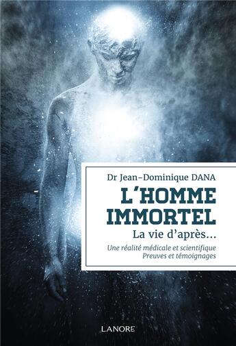 Couverture du livre « L'homme immortel : preuves et témoignages » de Jean-Dominique Dana aux éditions Lanore