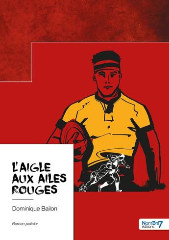 Couverture du livre « L'aigle aux ailes rouges » de Dominique Bailon aux éditions Nombre 7