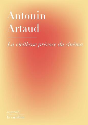 Couverture du livre « La vieillesse precoce du cinema » de Artaud Antonin aux éditions Editions De La Variation