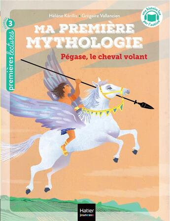 Couverture du livre « Ma première mythologie Tome 21 : Pégase, le cheval volant » de Helene Kerillis et Grégoire Vallancien aux éditions Hatier