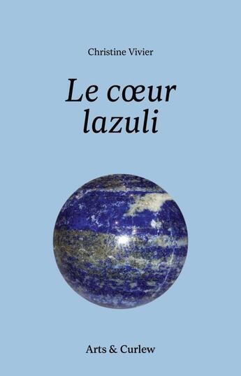 Couverture du livre « Le coeur lazuli » de Christine Vivier aux éditions Humbird & Curlew