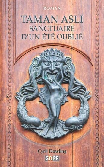 Couverture du livre « Taman Asli, sanctuaire d'un été oublié : Ivresse des sens sous les ciels de Paris et les pluies de Malaisie » de Cyril Dowling aux éditions Gope